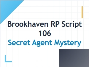 Brookhaven Rp: Agent 106's Secret Mystery Script