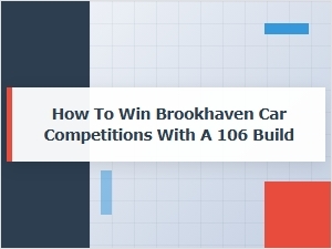 Winning Brookhaven Car Competitions with a 106 Build