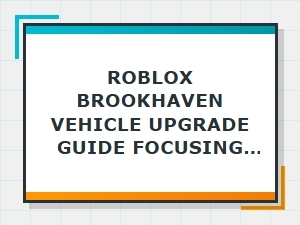 Brookhaven Rp 106 Vehicle Upgrade Tips